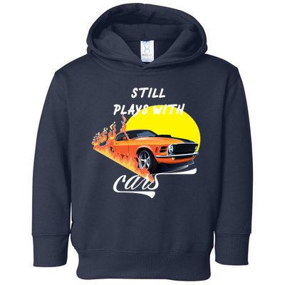 Still Plays With Cars Matching Family Toddler Hoodie