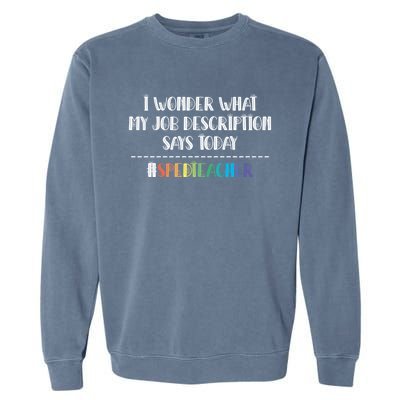 Sped Teacher Job Description Special Education Teacher Gift Garment-Dyed Sweatshirt