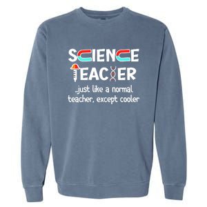 Science Teacher Just Like A Normal Teacher Funny Garment-Dyed Sweatshirt