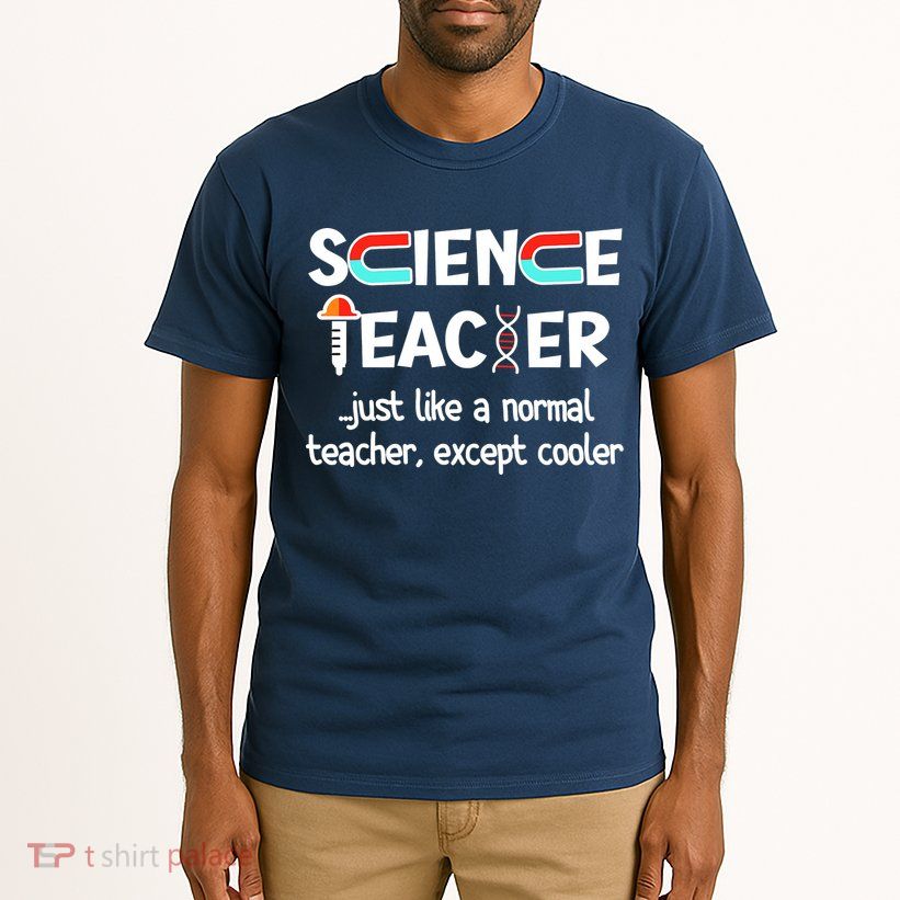 Science Teacher Just Like A Normal Teacher Funny Tall T-Shirt