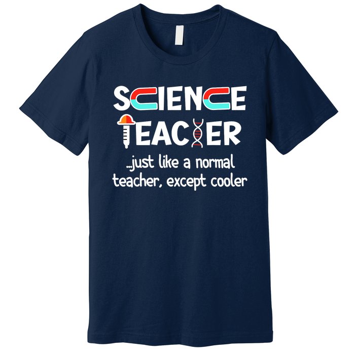 Science Teacher Just Like A Normal Teacher Funny Premium T-Shirt