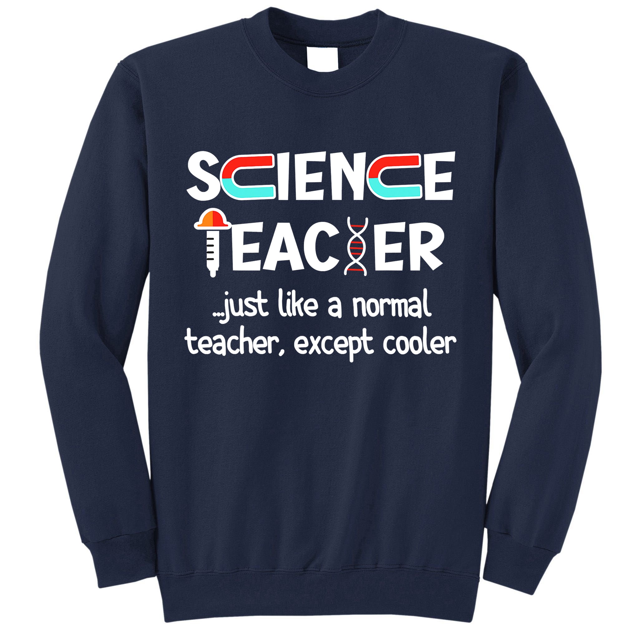 Science Teacher Just Like A Normal Teacher Funny Tall Sweatshirt