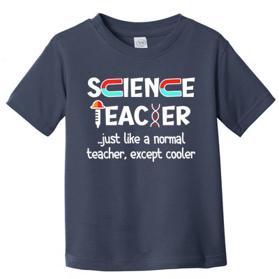 Science Teacher Just Like A Normal Teacher Funny Toddler T-Shirt