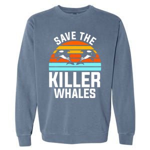 Save The Killer Whales Orca Gift Garment-Dyed Sweatshirt