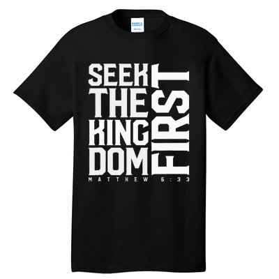 Seek The Kingdom First Matthew 633 Tall T-Shirt