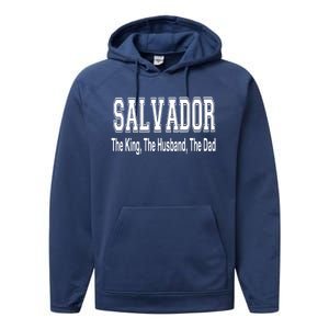 Salvador The King The Husband The Dad Gift Performance Fleece Hoodie