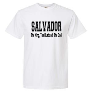 Salvador The King The Husband The Dad Gift Garment-Dyed Heavyweight T-Shirt