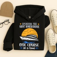 Spending The Kids Inheritance One Cruise At A Time Hoodie