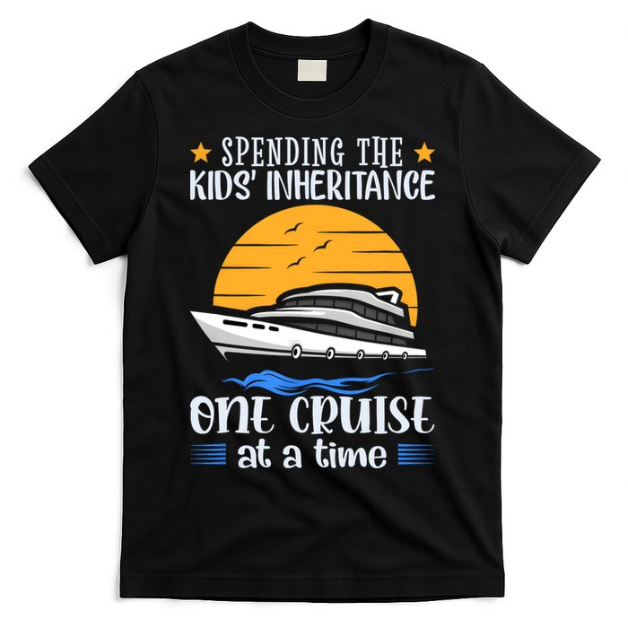 Spending The Kids Inheritance One Cruise At A Time T-Shirt