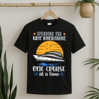 Spending The Kids Inheritance One Cruise At A Time T-Shirt