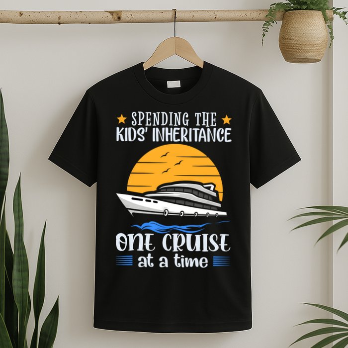 Spending The Kids Inheritance One Cruise At A Time T-Shirt