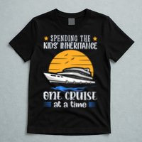 Spending The Kids Inheritance One Cruise At A Time T-Shirt