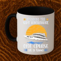 Spending The Kids Inheritance One Cruise At A Time Mug