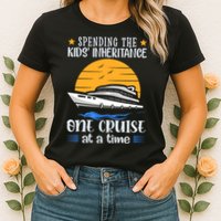 Spending The Kids Inheritance One Cruise At A Time Womens T-Shirt