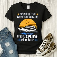 Spending The Kids Inheritance One Cruise At A Time Womens T-Shirt