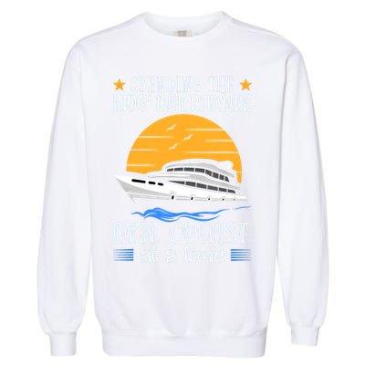 Spending The Kids Inheritance One Cruise At A Time Garment-Dyed Sweatshirt