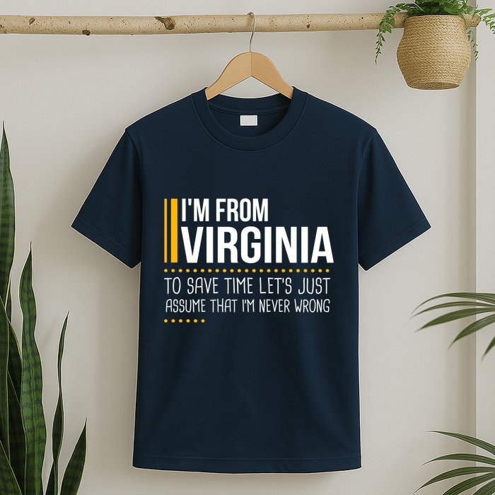 Save Time Lets Assume From Virginia Never Wrong Funny State T-Shirt