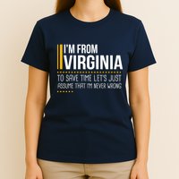 Save Time Lets Assume From Virginia Never Wrong Funny State T-Shirt
