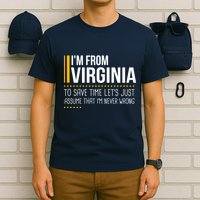 Save Time Lets Assume From Virginia Never Wrong Funny State T-Shirt