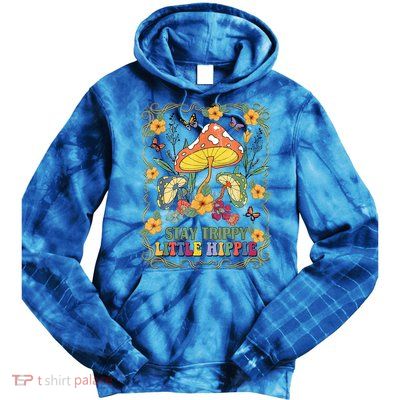 Stay Trippy Little Hippie Retro Mushrooms Vintage 70s Vibes Tie Dye Hoodie