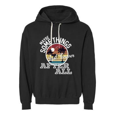 Some Things Last Forever After All Country Music Garment-Dyed Fleece Hoodie