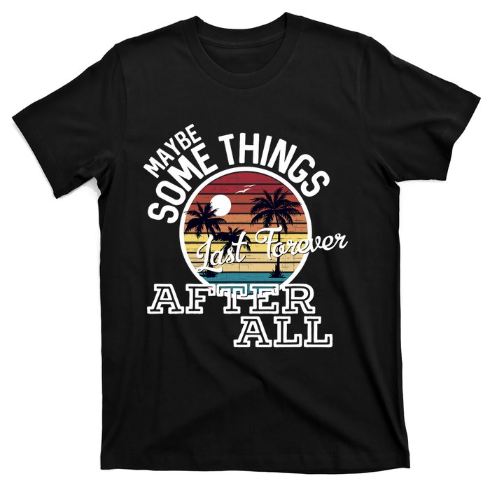 Some Things Last Forever After All Country Music T-Shirt