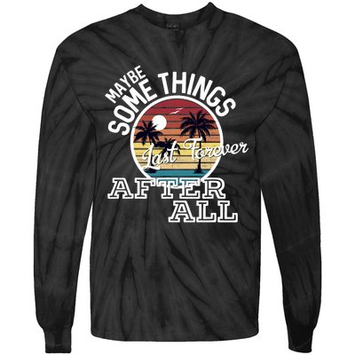 Some Things Last Forever After All Country Music Tie-Dye Long Sleeve Shirt