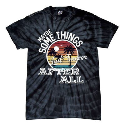 Some Things Last Forever After All Country Music Tie-Dye T-Shirt