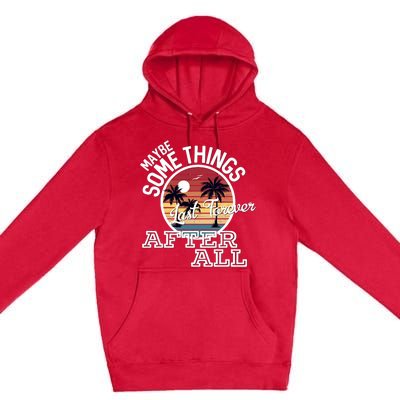 Some Things Last Forever After All Country Music Premium Pullover Hoodie