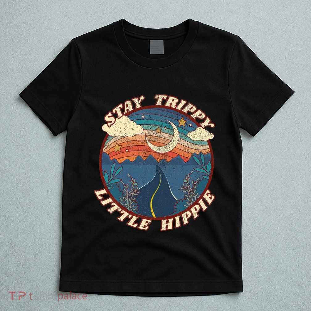 Stay Trippy Little Hippie Funny Peace Love Hippy Gift T-Shirt