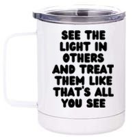 See The Light In Others Encouraging Positive Message 12 oz Stainless Steel Tumbler Cup