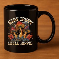 Stay Trippy Little Hippie Magic Mushroom Hippy Trippie Day 11oz C Handle Ceramic Mug