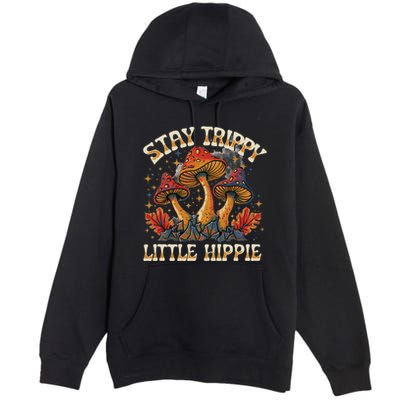 Stay Trippy Little Hippie Magic Mushroom Hippy Trippie Day Premium Pullover Hoodie