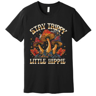 Stay Trippy Little Hippie Magic Mushroom Hippy Trippie Day Premium T-Shirt