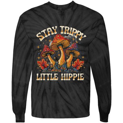 Stay Trippy Little Hippie Magic Mushroom Hippy Trippie Day Tie-Dye Long Sleeve Shirt