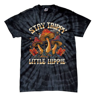 Stay Trippy Little Hippie Magic Mushroom Hippy Trippie Day Tie-Dye T-Shirt