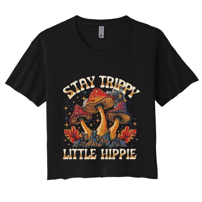 Stay Trippy Little Hippie Magic Mushroom Hippy Trippie Day Women's Crop Top Tee