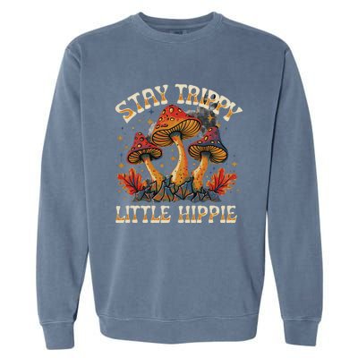 Stay Trippy Little Hippie Magic Mushroom Hippy Trippie Day Garment-Dyed Sweatshirt