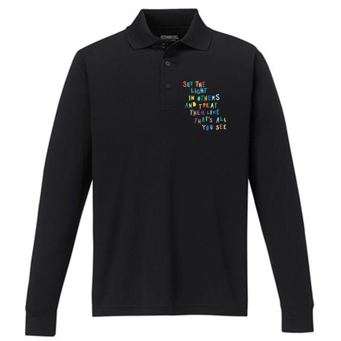 See The Light In Others funny Encouraging Positive Message Performance Long Sleeve Polo