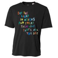 See The Light In Others funny Encouraging Positive Message Cooling Performance Crew T-Shirt