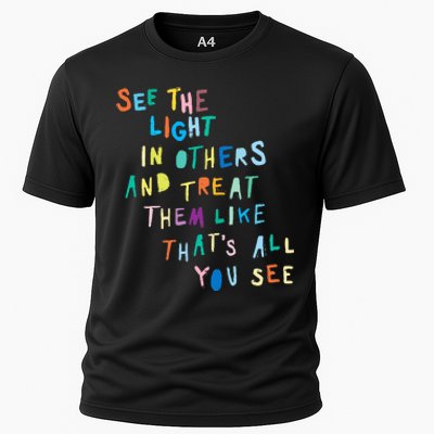 See The Light In Others funny Encouraging Positive Message Cooling Performance Crew T-Shirt