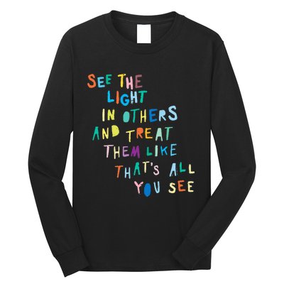 See The Light In Others funny Encouraging Positive Message Long Sleeve Shirt