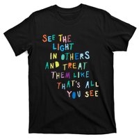 See The Light In Others funny Encouraging Positive Message T-Shirt