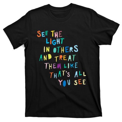 See The Light In Others funny Encouraging Positive Message T-Shirt