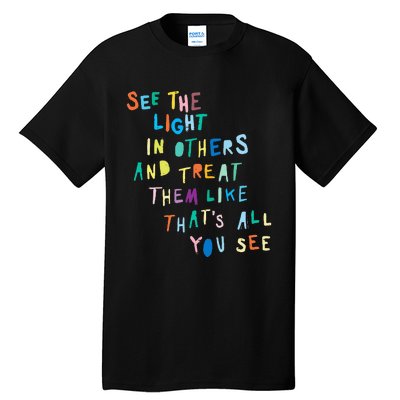 See The Light In Others funny Encouraging Positive Message Tall T-Shirt