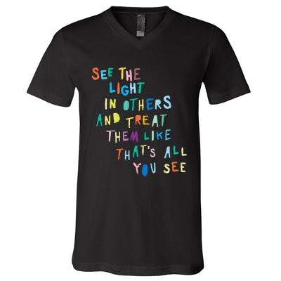 See The Light In Others funny Encouraging Positive Message V-Neck T-Shirt