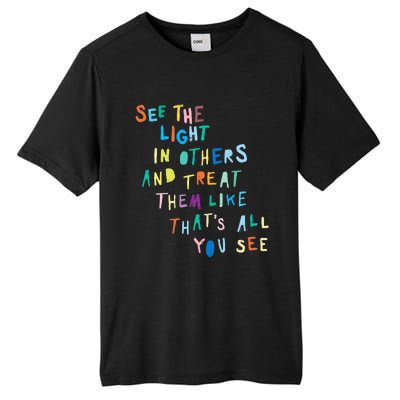 See The Light In Others funny Encouraging Positive Message Tall Fusion ChromaSoft Performance T-Shirt