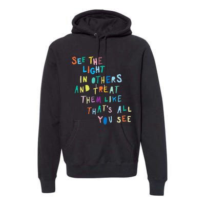 See The Light In Others funny Encouraging Positive Message Premium Hoodie