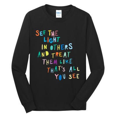 See The Light In Others funny Encouraging Positive Message Tall Long Sleeve T-Shirt