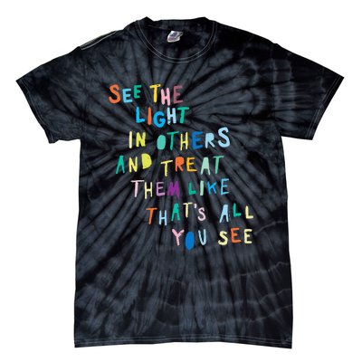 See The Light In Others funny Encouraging Positive Message Tie-Dye T-Shirt